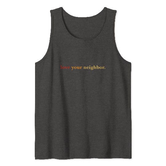 Love your neighbor Tank Tops