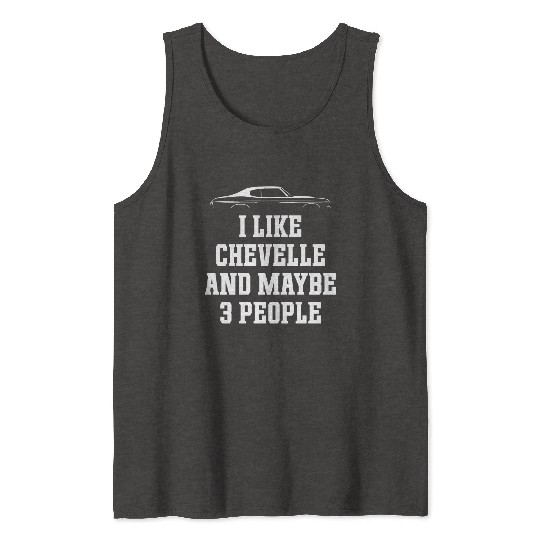 I LIKE CHEVELLE AND MAYBE 3 PEOPLE Tank Tops