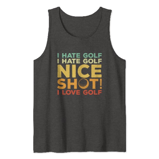 I Hate Golf Nice Shot I Love Golf Tank Tops