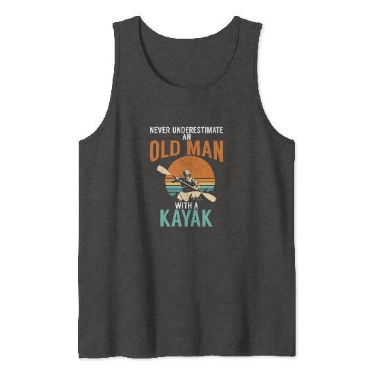 Never Underestimate An Old Man With A Kayak Tank Tops