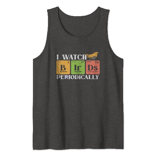 Bird Watching Birds Periodic Table Bird Watcher Tank Tops