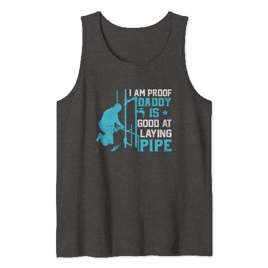 I am Proof Daddy is Good at Laying Pipe Tank Tops