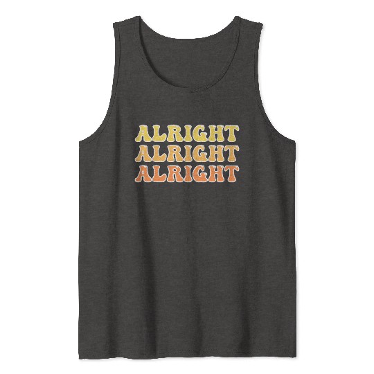 Alright Alright Alright Cool Tank Tops