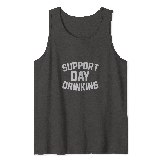 SUPPORT DAY DRINKING Tank Tops