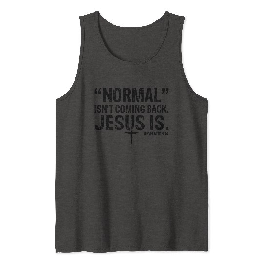 Normal Isn't Coming Back Jesus Is Tank Tops