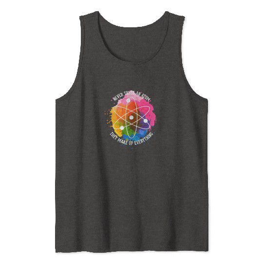 Never trust an Atom - they make up everything Tank Tops