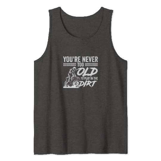 Bikers Not Too Old Off-roading Dirt Bike Tank Tops
