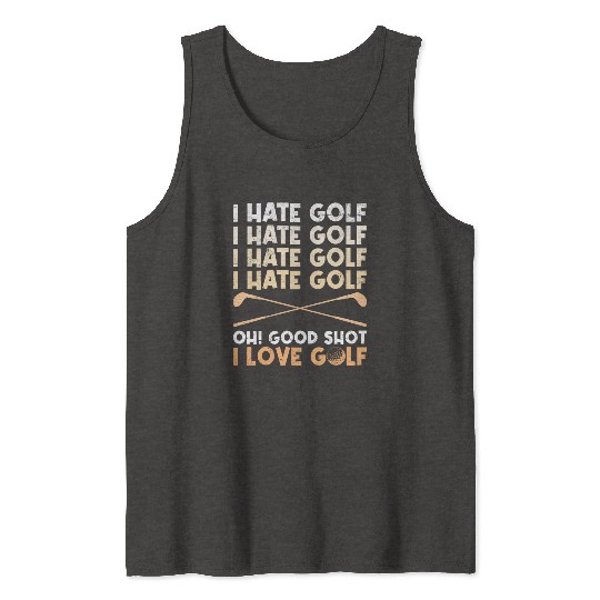 Funny golf saying I hate golf I love golf Tank Tops