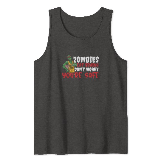 Zombie Eat Brains Don't Worry You're Safe Tank Tops