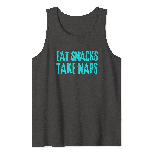 Eat Snacks Take Naps Tank Tops