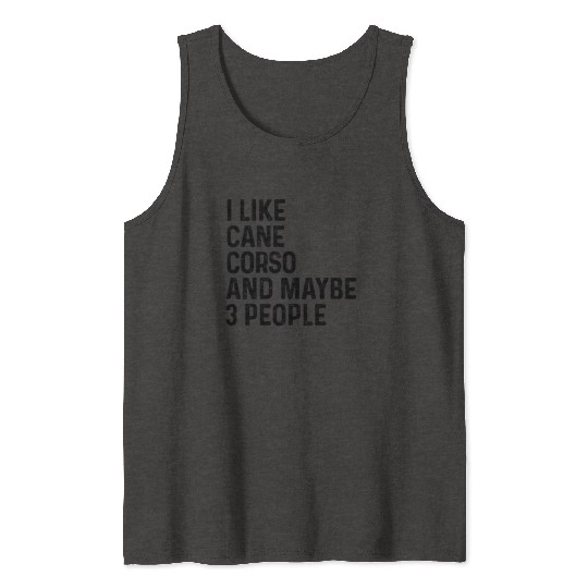 I Like Cane Corso And Maybe 3 People Dog Lover Tank Tops
