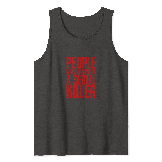 The Effort I Put Into Not Being A Serial Killer 4 Tank Tops