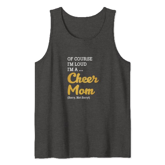 Of Course I'm Loud I'm A Cheer Mom Sorry Not Sorry Tank Tops