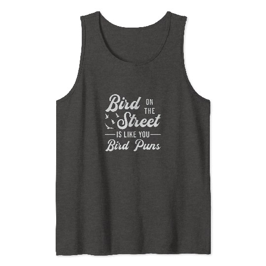 Bird Watching Like You Birds Puns Bird Watcher Tank Tops