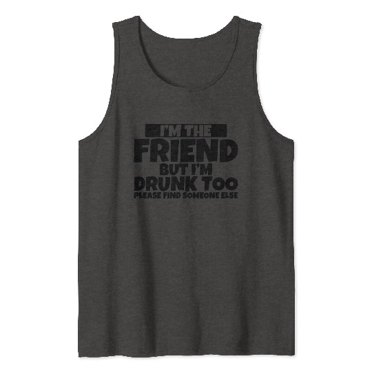 I'm Drunk Too Please Find Someone Else 2 Tank Tops