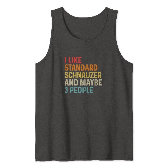 I Like Standard Schnauzer And Maybe 3 People Dog Tank Tops