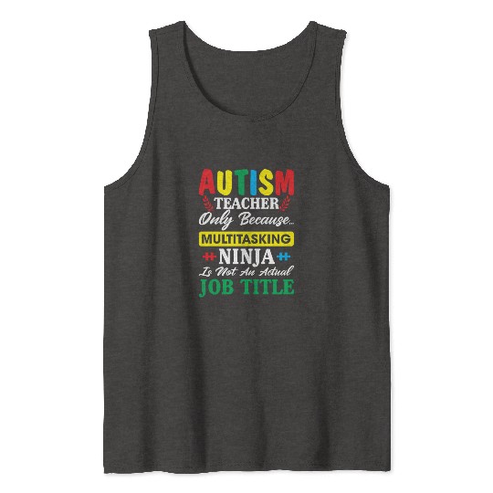 Autism Teacher Only Because Multitasking Ninja Tank Tops