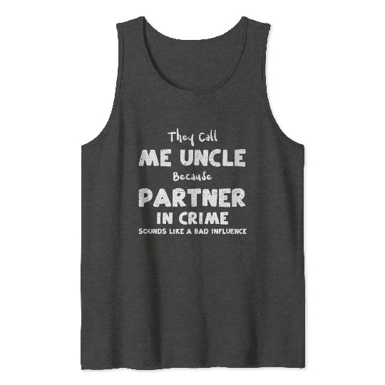 They Call Me Uncle Because Partn... Tank Tops