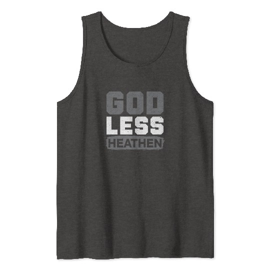 Godless Heathen Anti-Religion Agnostic Atheist Tank Tops