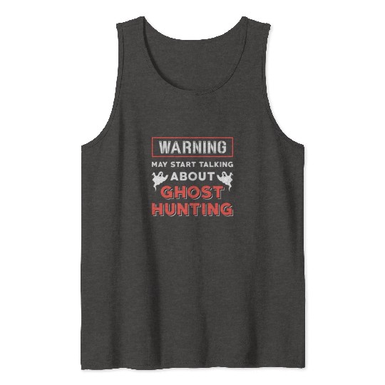 Warning May Start Talking About Ghost Hunting Hunt Tank Tops