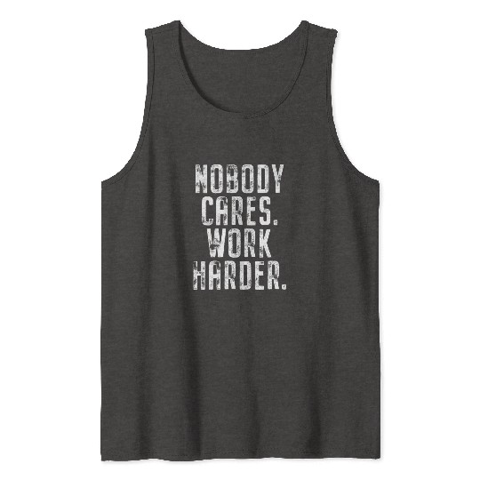 Nobody Cares Work Harder Motivation Fitness Hustle Tank Tops