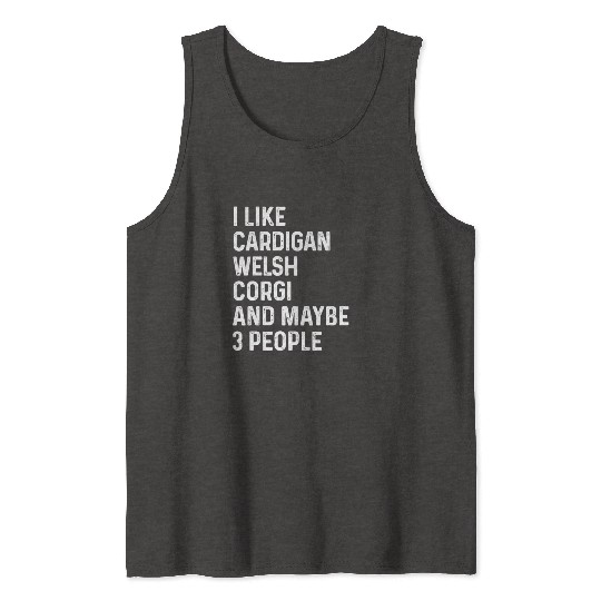 I Like Cardigan Welsh Corgi And Maybe 3 People Tank Tops