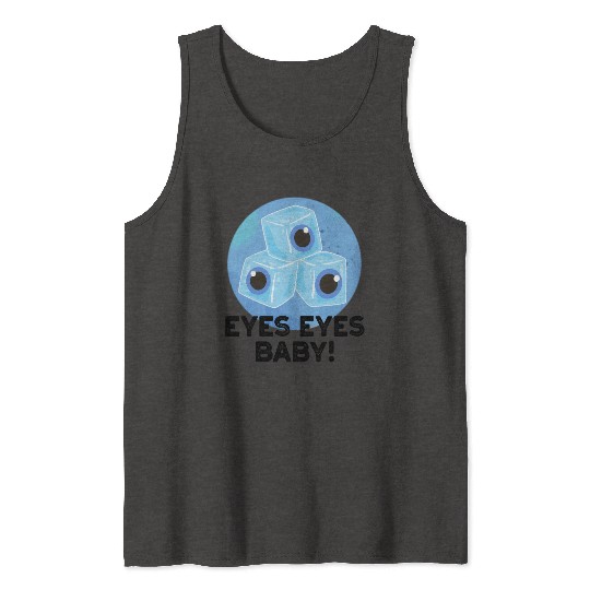 Eyes Eyes Baby Funny Ice Eyeballs Pun Tank Tops