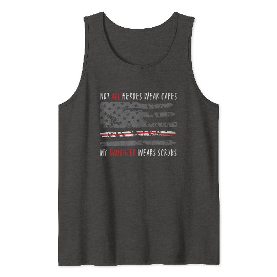 Not All Heroes Wear Capes My Daughter Wear Scrubs Tank Tops