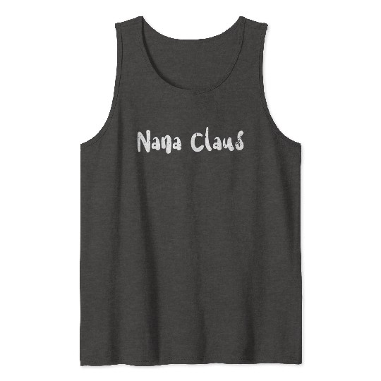 Nana Claus - Christmas Family Tank Tops