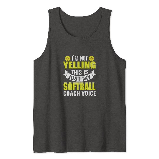 I'm Not Yelling This Is Just My Softball Coach Tank Tops