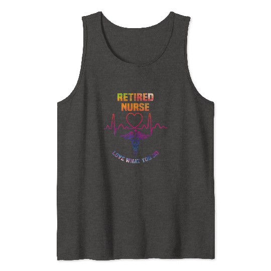 Retired nurse - Love what you do Tank Tops