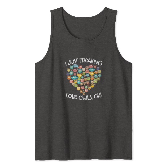 I Just Freaking Love Owls Ok Funny Owl Lovers Tank Tops