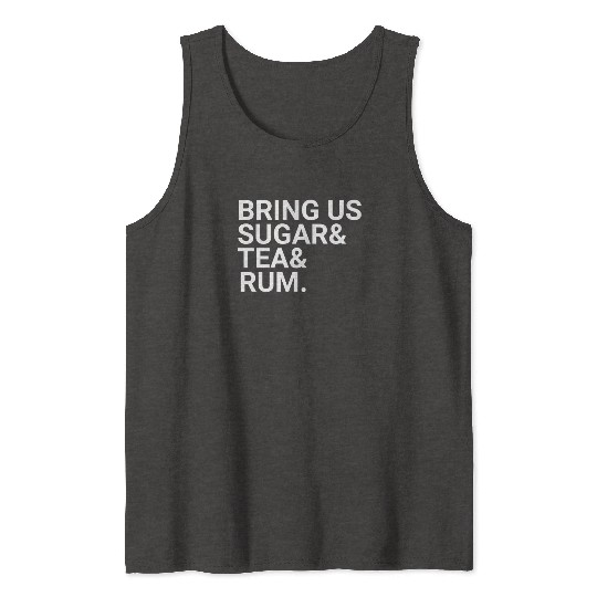 Bring Us Sugar And Tea And Rum Tank Tops
