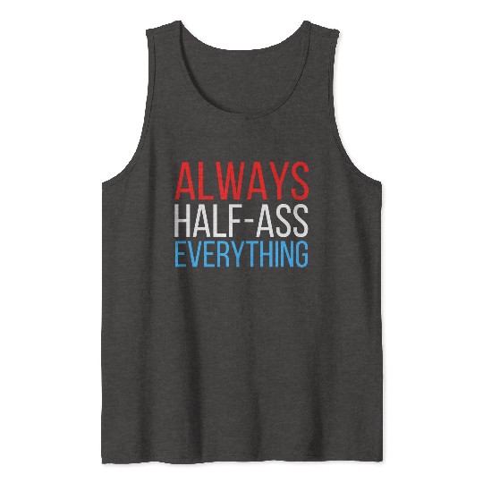 ALWAYS HALF-ASS EVERYTHING (Red White & Blue) Tank Tops