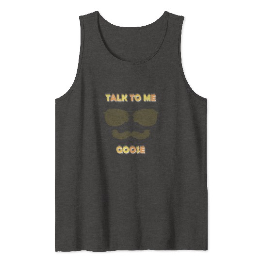 Talk To Me Goose Tank Tops
