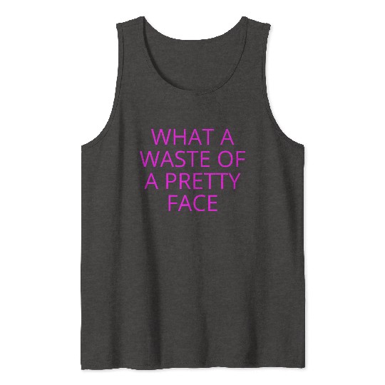 What A Waste Of A Pretty Face (in neon pink font) Tank Tops