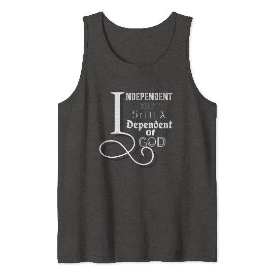 Independent & Dependent Tank Tops