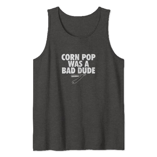 Corn Pop Was A Bad Dude Funny Meme Tank Tops