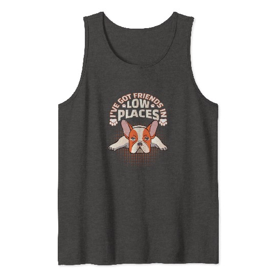 French Bulldog Dog I've got friends in low places Tank Tops