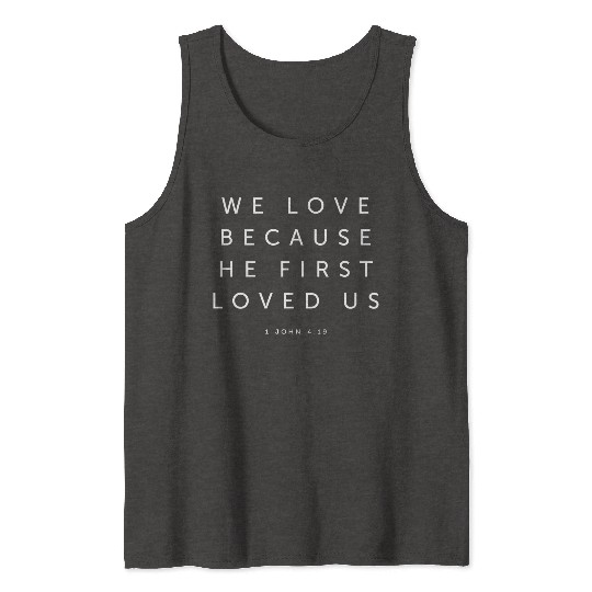 We Love Because He First Loved Us - Religious Tank Tops