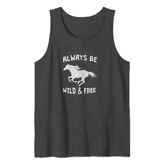 always be wild and free horse Tank Tops