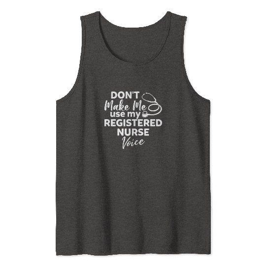Don't Make Me Use My Registered Nurse Voice Funny Tank Tops