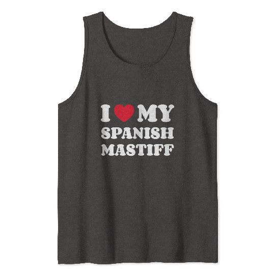 I Love My Spanish Mastiff Tank Tops