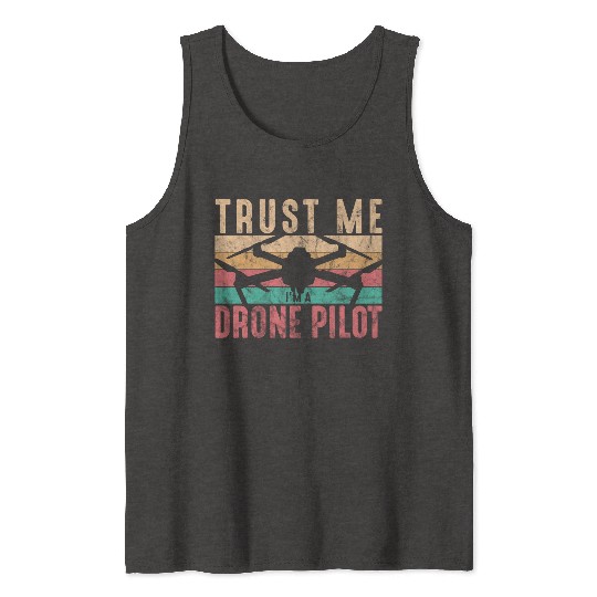 Drone Pilot Trust Me I'm A Drone Pilot Quadcopter Tank Tops