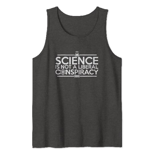 Quality Science Is Not A Liberal Conspiracy Tank Tops