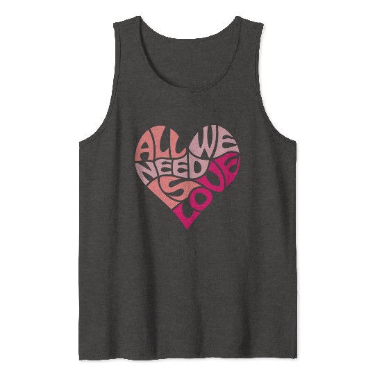 All we need is love Tank Tops