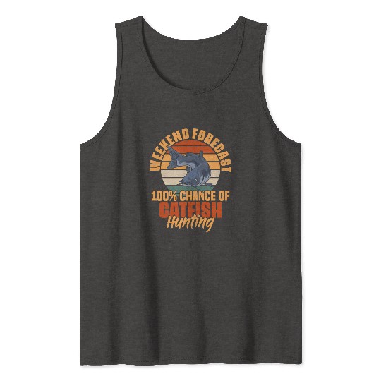 Weekend Forecast 100% Chance Funny Catfish Fishing Tank Tops