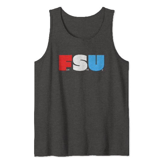 FSU Fuck Shit Up (in Red White Blue letters) Tank Tops