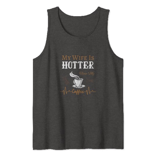 My Wife Is Hotter Than My Coffee Quote Tank Tops