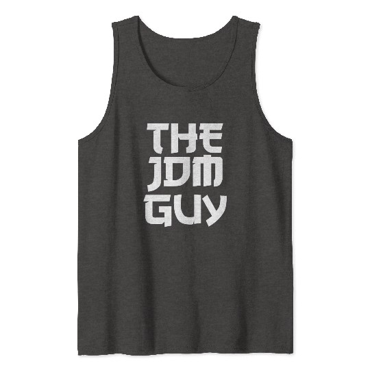 The JDM Guy white text japanese car lover Tank Tops
